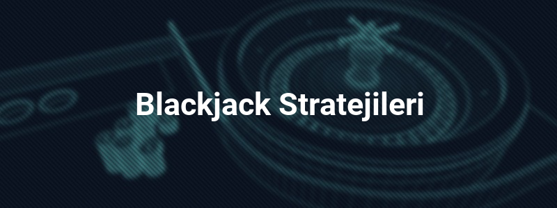 Blackjack Stratejileri
