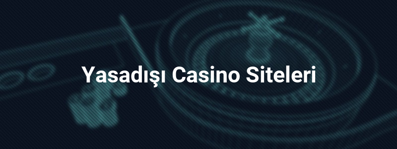 Yasadışı Casino Siteleri